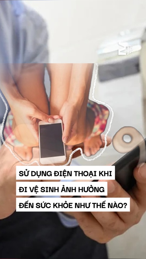 Sử dụng điện thoại khi đi vệ sinh ảnh hưởng đến sức khỏe như thế nào?
